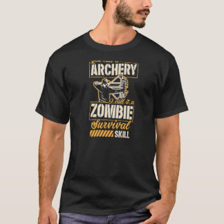 You Call It Archery I Call It A Zombie Survival Sk T-Shirt