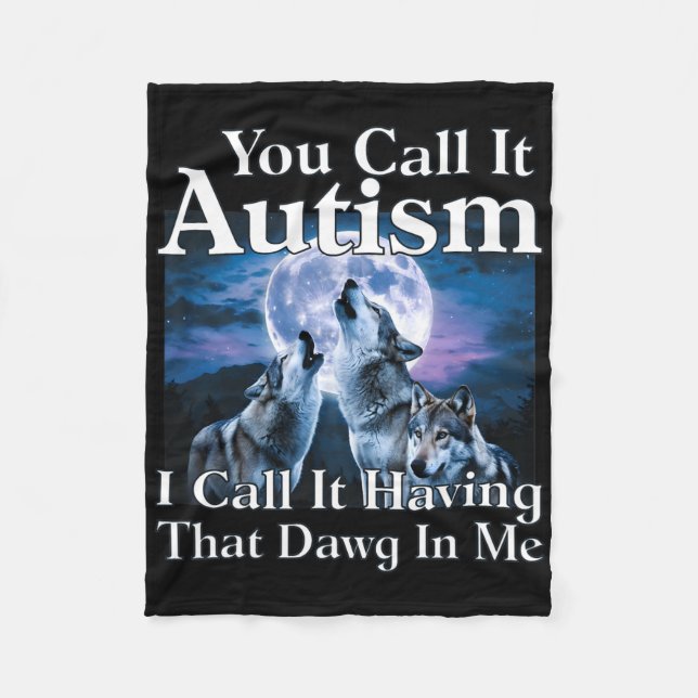 You Call It Autism I Call It Having That Dawg In M Fleece Blanket (Front)