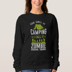 You Call It Camping I Call It Zombie Survival Trai Sweatshirt