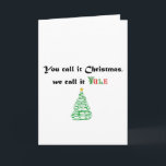 You Call it Christmas, We Call it Yule Holiday Card<br><div class="desc">You can add Winter Solstice to it's list of names as well</div>