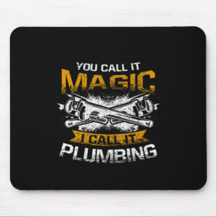 You Call It Magic I Call It Plumbing Funny Plumber Mouse Pad