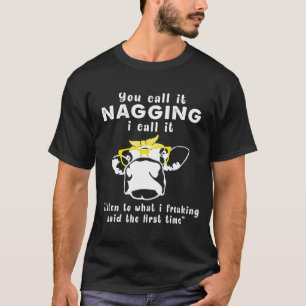 You Call It Nagging I Call It Listen To What Funny T-Shirt