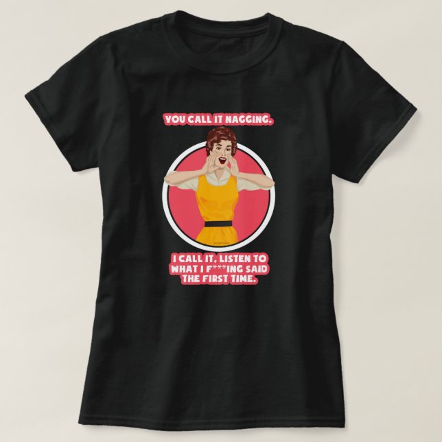 You call it nagging. T-Shirt (Design Front)