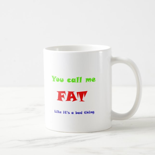 You call me FAT like it's a bad thing Coffee Mug (Right)
