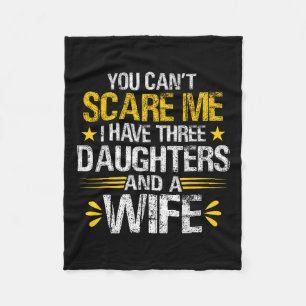 You Can#39;t Scare Me I Have Three Daughters And A Fleece Blanket