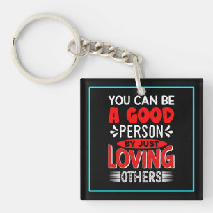 You Can A Good Person By Just Loving Others-856 Keychain