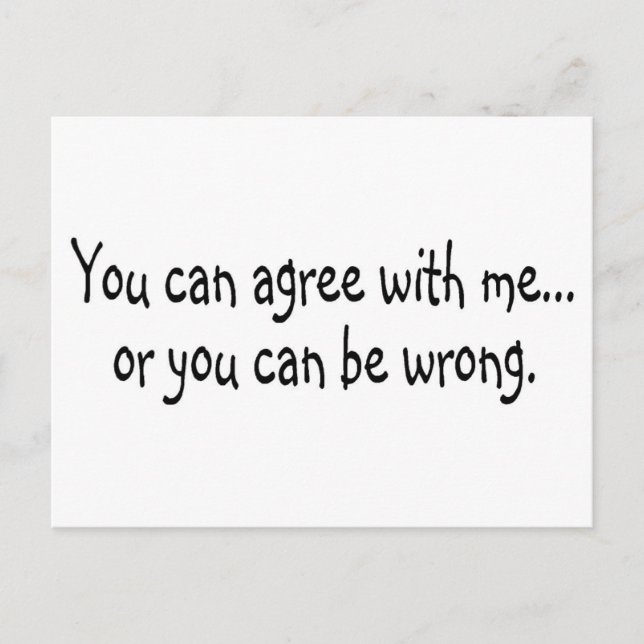 You Can Agree With Me Or You Can Be Wrong Postcard (Front)