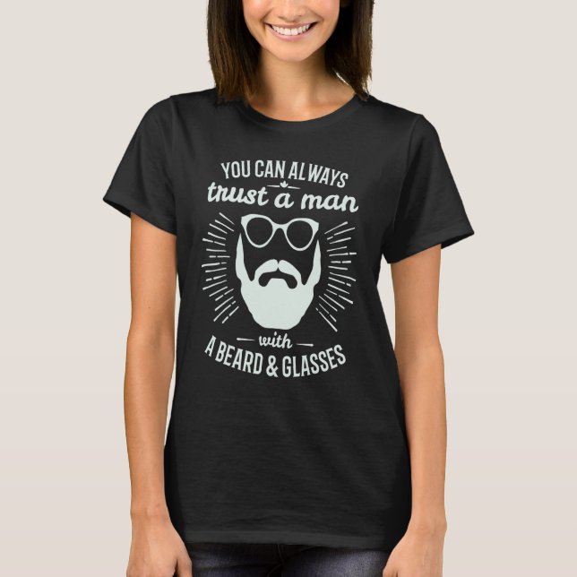 You Can Always Trust A Man With A Beard & Glasses  T-Shirt (Front)