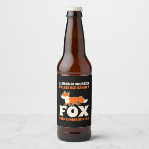 You Can Be A Fox Beer Bottle Label