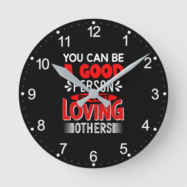 You Can Be A Good Person By Just Loving Others-856 Round Clock (Front)