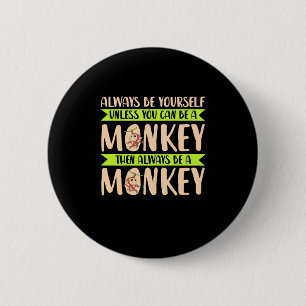 You Can Be A Monkey 2 Inch Round Button