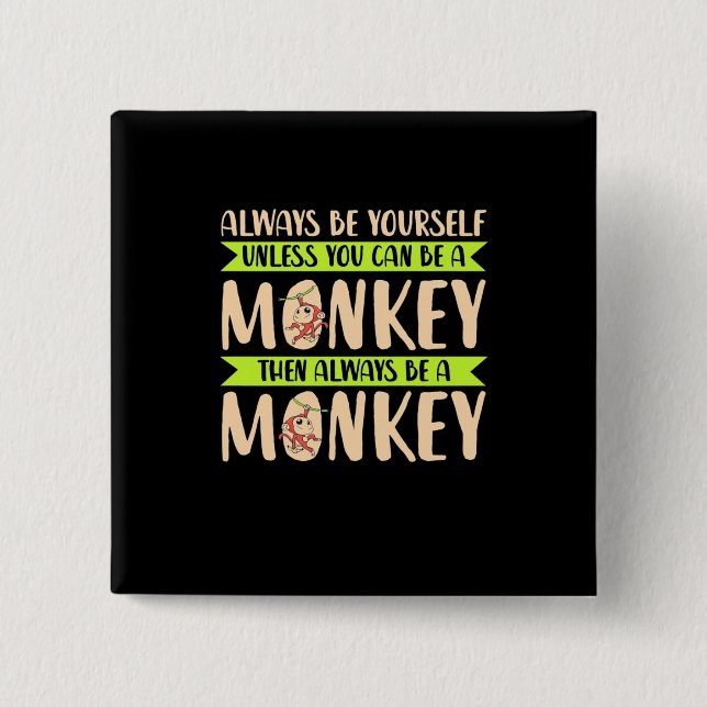 You Can Be A Monkey 2 Inch Square Button (Front)