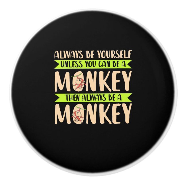 You Can Be A Monkey Ceramic Knob (Front)
