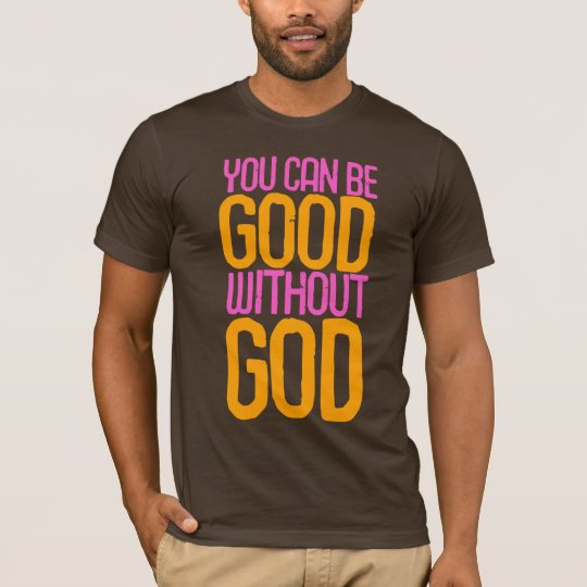 "You can be good without God" T-shirt