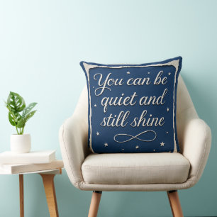 You Can Be Quiet and Still Shine Throw Pillow