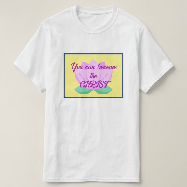 You can become the Christ T-Shirt (Design Front)