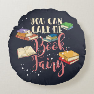 You Can Call Me Book Fairy Bookworm Round Pillow