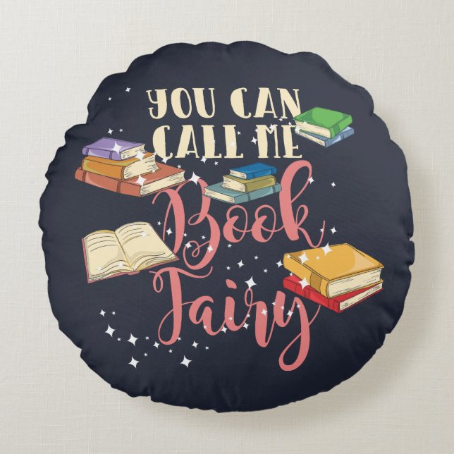 You Can Call Me Book Fairy Bookworm Round Pillow (Front)