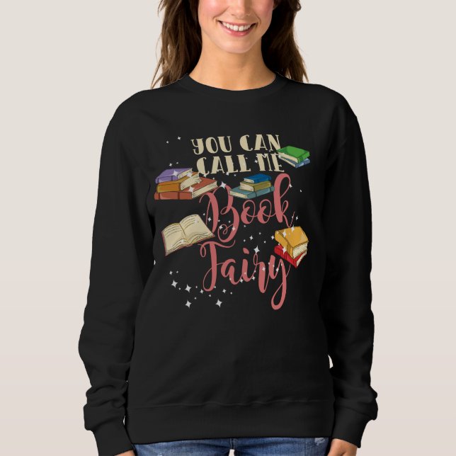 You Can Call Me Book Fairy Nerd Sweatshirt (Front)