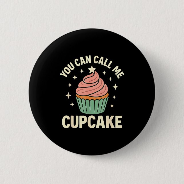 You Can Call Me Cupcake Cute Dessert Lover Gift  2 Inch Round Button (Front)