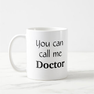 You Can Call Me Dr. Graduation gift Coffee Mug