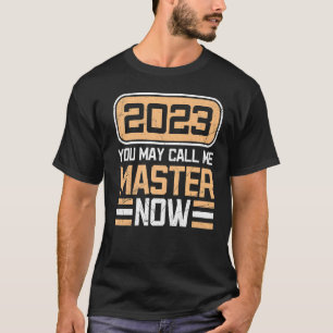 You can call me master now masters degree T-Shirt
