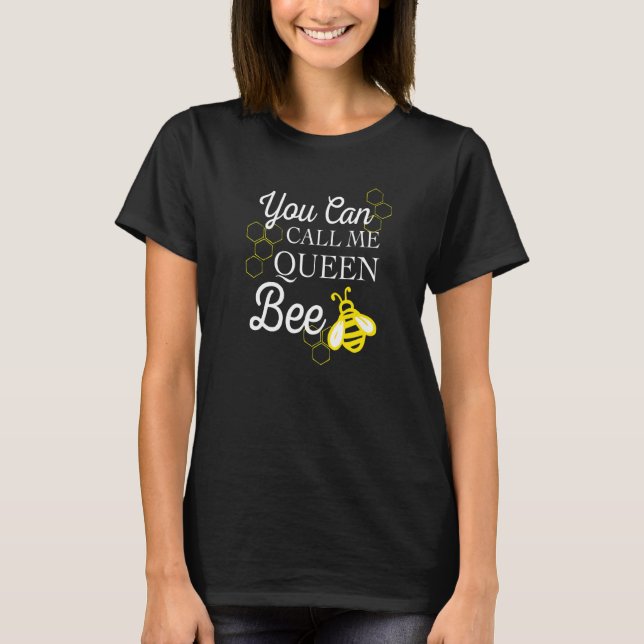 You Can Call Me Queen Bee Bumble Bee Honey Bee Wom T-Shirt (Front)