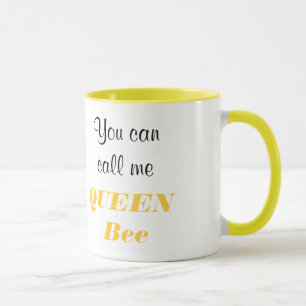 You can call me QUEEN Bee Mug
