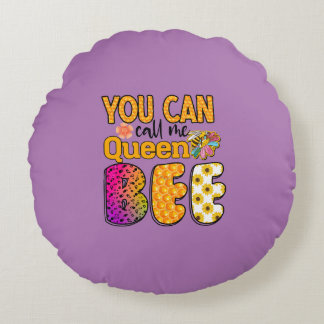 You Can Call Me Queen Bee Round Pillow
