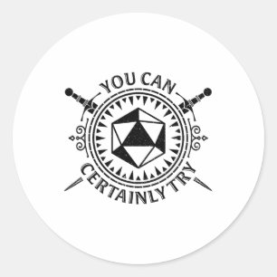 You Can Certainly Try Fantasy Tabletop Roleplay Classic Round Sticker