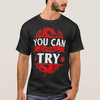 You Can Certainly Try Funny RPG T-Shirt