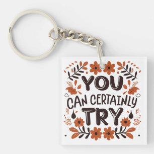 You Can Certainly Try Motivational Inspirational Keychain
