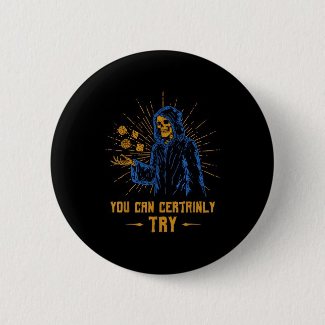 You Can Certainly Try Skeleton Wizard Fantasy Meme 2 Inch Round Button (Front)