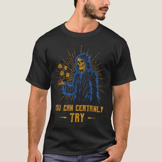 You Can Certainly Try Skeleton Wizard Fantasy Meme T-Shirt (Front)