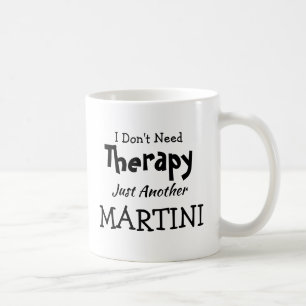 You Can Change Text - Don't Need Therapy  Martini  Coffee Mug