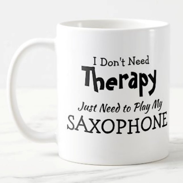 You Can Change Text - Don't Need Therapy Saxophone Coffee Mug (Creator Uploaded)