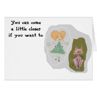 You can come a little closer if you want to