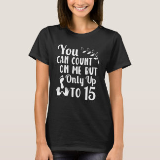 You Can Count On Me But Only Up to 15 Amputation 2 T-Shirt