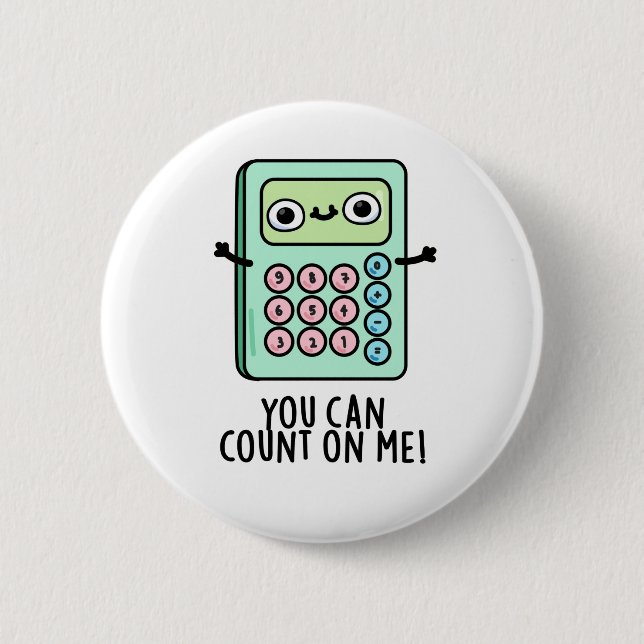 You Can Count On Me Funny Calculator Pun  2 Inch Round Button (Front)