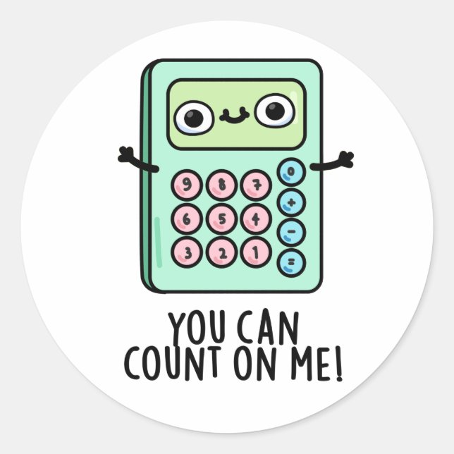 You Can Count On Me Funny Calculator Pun  Classic Round Sticker (Front)