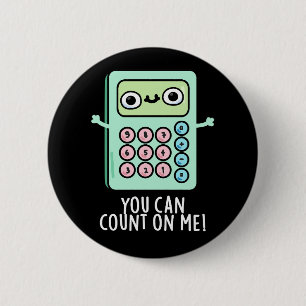 You Can Count On Me Funny Calculator Pun Dark BG 2 Inch Round Button