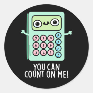 You Can Count On Me Funny Calculator Pun Dark BG Classic Round Sticker