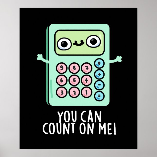 You Can Count On Me Funny Calculator Pun Dark BG Poster (Front)