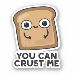 You Can Crust Me Funny Toast Bread Pun