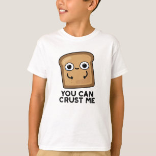 You Can Crust Me Funny Toast Bread Pun T-Shirt