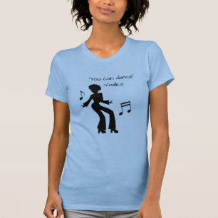 "You can dance" ( Vodka lies ) Funny Slogan T-Shirt
