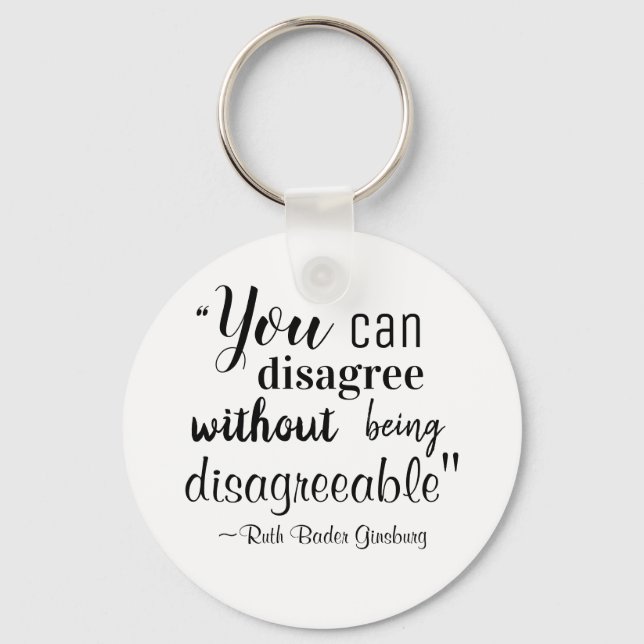 You Can Disagree without being Disagreeable RBG Keychain (Front)