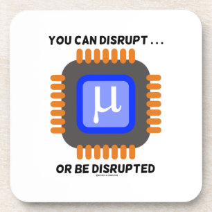 You Can Disrupt ... Or Be Disrupted Microprocessor Coaster
