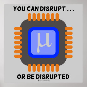 You Can Disrupt ... Or Be Disrupted Microprocessor Poster