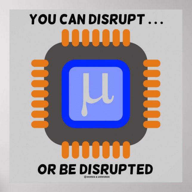 You Can Disrupt ... Or Be Disrupted Microprocessor Poster (Front)